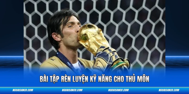 Bài tập rèn luyện kỹ năng cho thủ môn