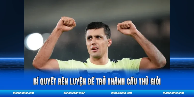 Bí quyết rèn luyện để trở thành cầu thủ giỏi