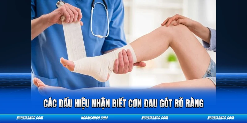 Các dấu hiệu nhận biết cơn đau gót rõ ràng