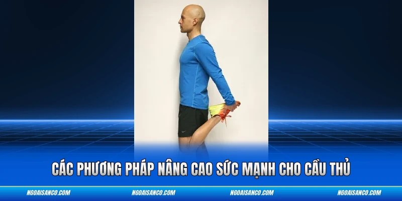 Các phương pháp nâng cao sức mạnh cho cầu thủ