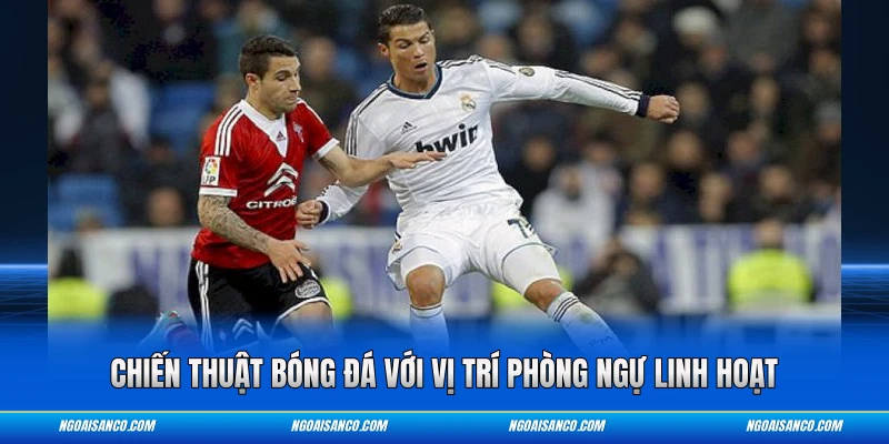 Chiến thuật bóng đá với vị trí phòng ngự linh hoạt