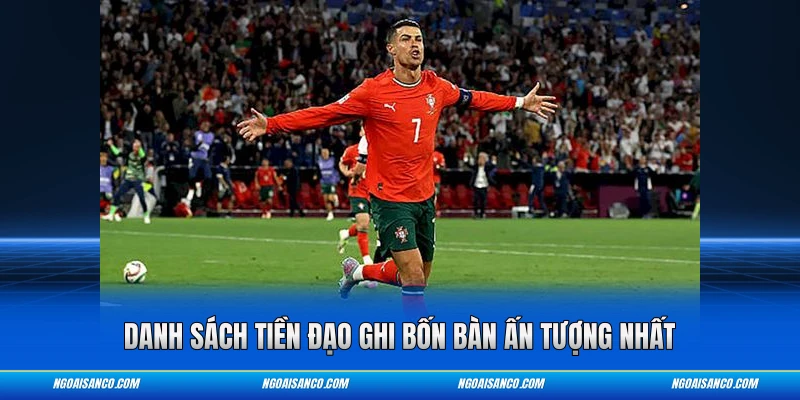 Danh sách tiền đạo ghi bốn bàn ấn tượng nhất