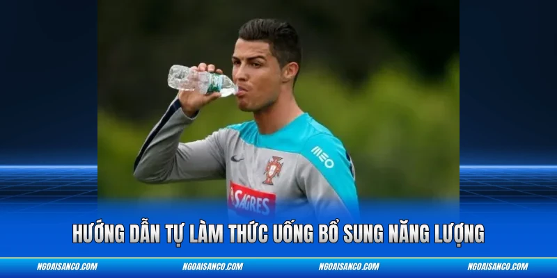 Hướng dẫn tự làm thức uống bổ sung năng lượng