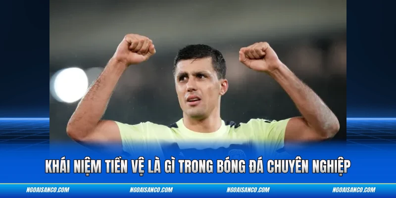 Khái niệm tiền vệ là gì trong bóng đá chuyên nghiệp