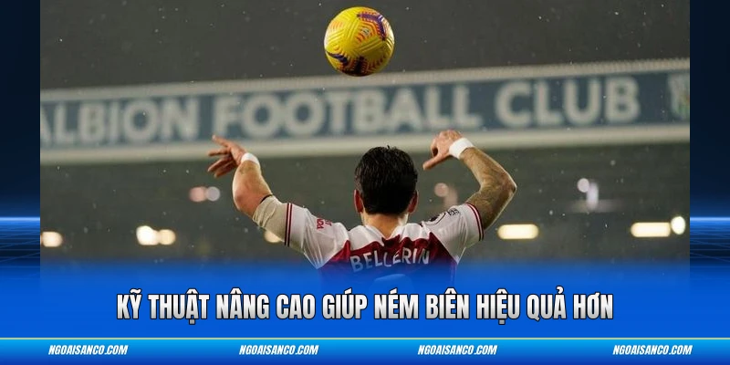 Kỹ thuật nâng cao giúp ném biên hiệu quả hơn