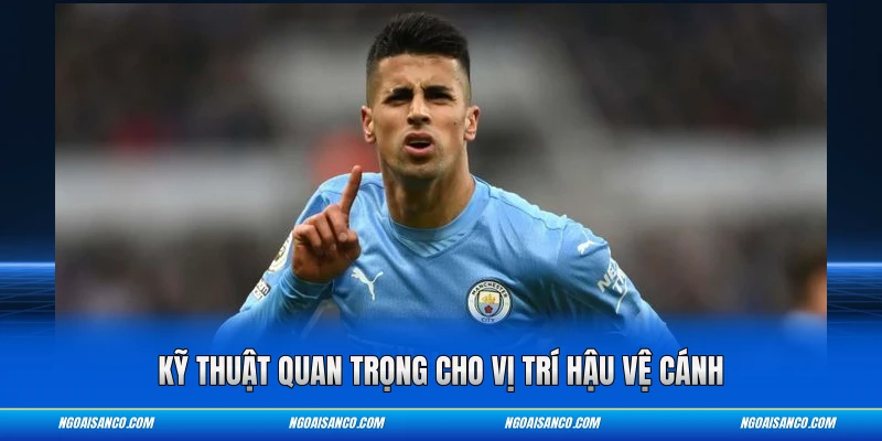 Kỹ thuật quan trọng cho vị trí hậu vệ cánh