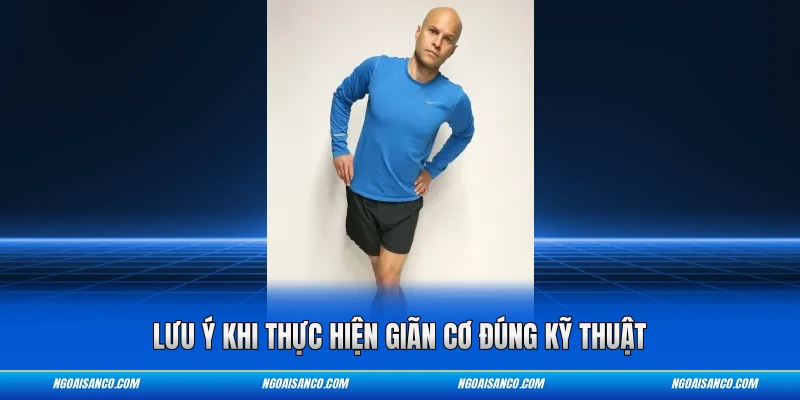 Lưu ý khi thực hiện giãn cơ đúng kỹ thuật