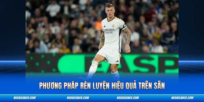 Phương pháp rèn luyện hiệu quả trên sân