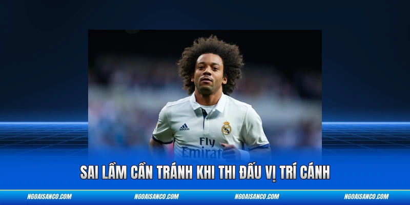 Sai lầm cần tránh khi thi đấu vị trí cánh