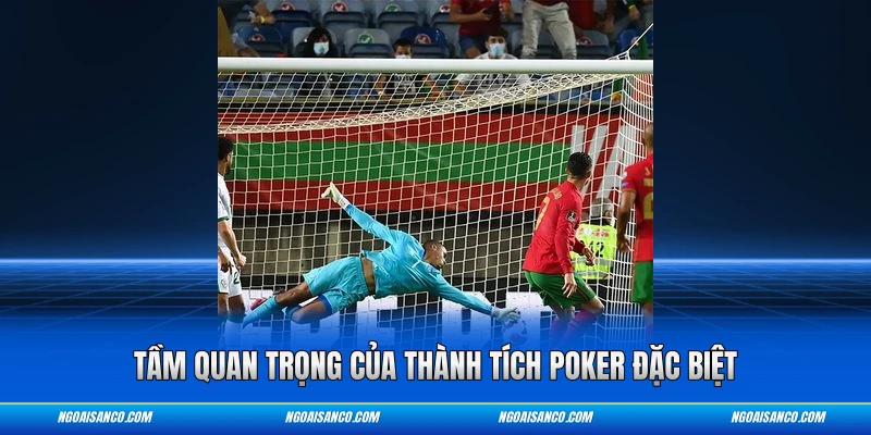 Tầm quan trọng của thành tích Poker đặc biệt