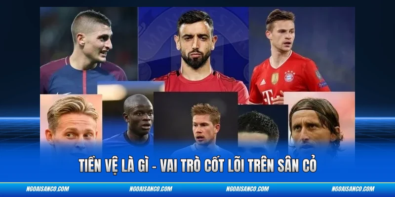 Tiền Vệ Là Gì – Vai Trò Cốt Lõi Trên Sân Cỏ Tiền vệ là gì